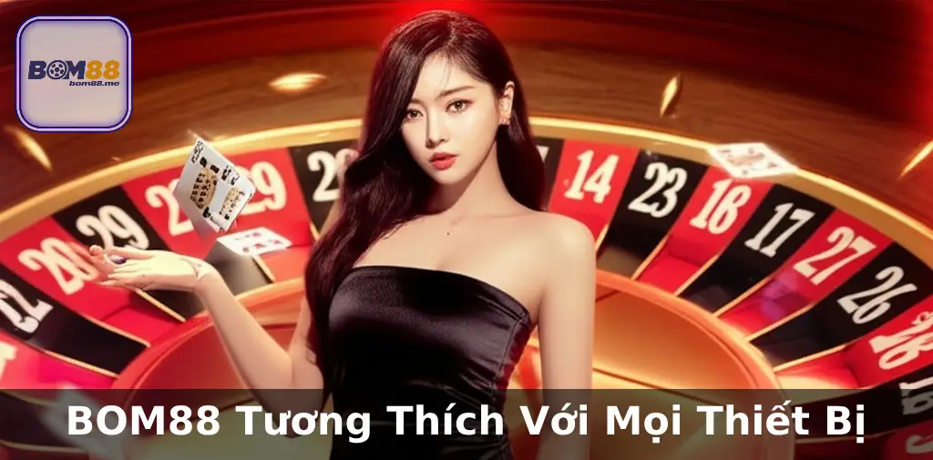 Trang Chủ 22 BOM88 Tương Thích Với Mọi Thiết Bị