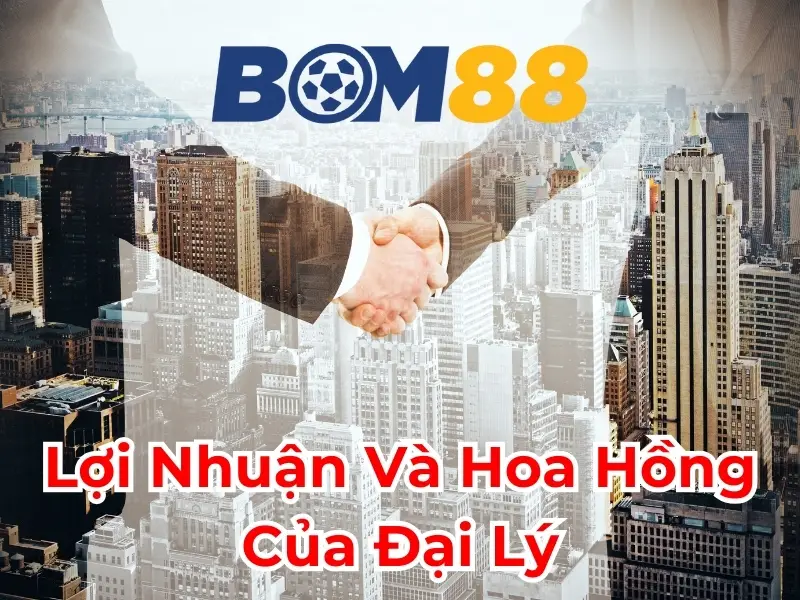 Các Hình Thức Hợp Tác Đại Lý Bom88 Hiện Có 2 Không Giới Hạn Về Số Lượng Thành Viên Tham Gia