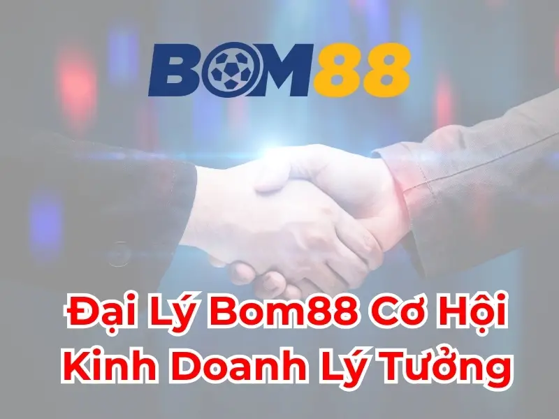 Các Hình Thức Hợp Tác Đại Lý Bom88 Hiện Có 1 Đại Lý Đa Cấp: Xây Dựng Một Hệ Thống Kinh Doanh Bền Vững