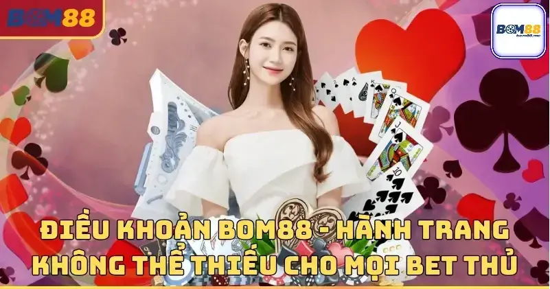 dieu khoan dieu kien bom88 689aa482120a1
